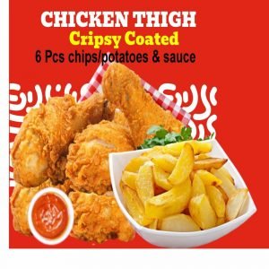 21. CHICKEN THIGH - CRIPSY COATED - 6 PCS (Full Chips/potatoes, Sauce)