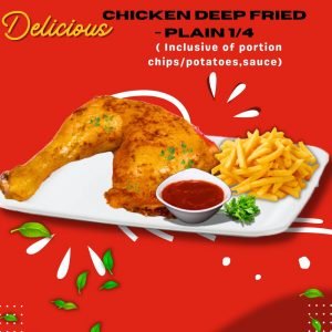 1. CHICKEN DEEP FRIED - PLAIN 1/4 ( Inclusive of portion chips/potatoes,sauce)