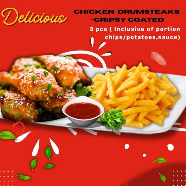3. CHICKEN  DRUMSTEAKS -CRIPSY COATED -3 pcs ( Inclusive of Portion Chips/Potatoes, Sauce)