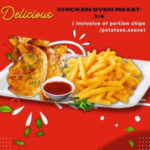 7. CHICKEN OVEN ROAST-1/4 ( Inclusive of portion chips/potatoes,sauce)